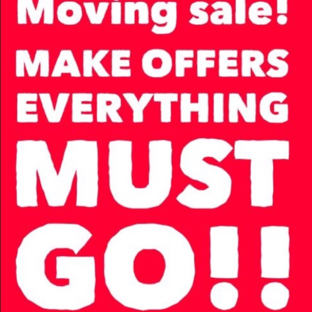 Moving Sale! Everything Must Go!